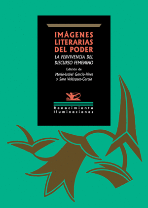 IMÁGENES LITERARIAS DEL PODER: LA PERVIVENCIA DEL DISCURSO FEMENINO