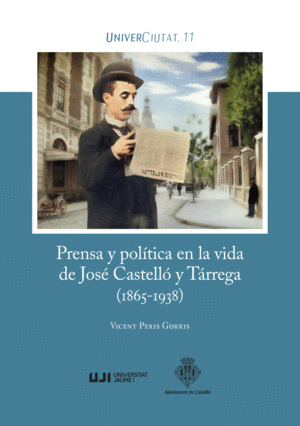 PRENSA Y POLÍTICA EN LA VIDA DE JOSÉ CASTELLÓ Y TÁRREGA (1865-1938)