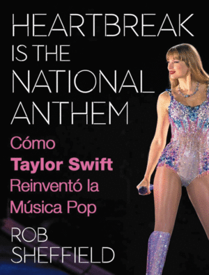 HEARTBREAK IS THE NATIONAL ANTHEM. CÓMO TAYLOR SWIFT REINVENTÓ LA MÚSICA POP