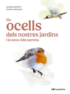 ELS OCELLS DELS NOSTRES JARDINS I LA SEVA VIDA SECRETA