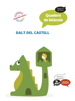 PROJECTE HO VEUS? : DRACS I DRAGONS. QUADERN DE BITÀCOLA : DALT DEL CASTELL