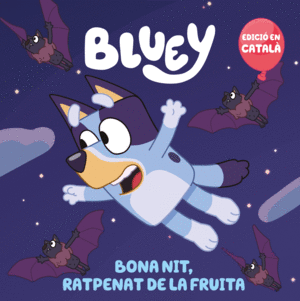 BLUEY BONA NIT, RATPENAT DE LA FRUITA