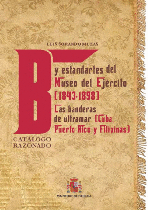 BANDERAS Y ESTANDARTES DEL MUSEO DEL EJÉRCITO 1843-1898. LAS BANDERAS DE ULTRAMA
